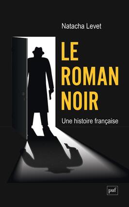 Le roman noir  une histoire francaise_PUF_9782130841982.jpg