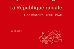 La République raciale : une histoire : 1860-1940.jpg