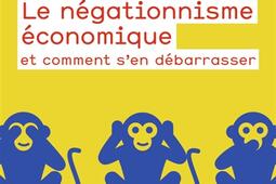 Le negationnisme economique  et comment sen debarrasser_Flammarion.jpg