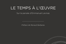 Le temps à l'oeuvre : sur la pensée d'Emmanuel Levinas.jpg