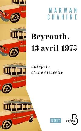 Beyrouth 13 avril 1975  autopsie dune etincell_Belfond_9782714499264.jpg