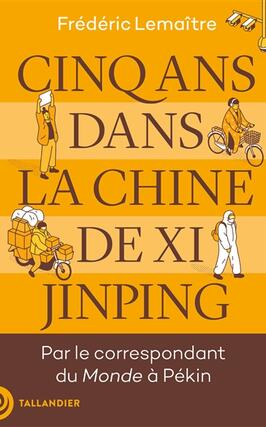 Cinq ans dans la Chine de Xi Jinping_Tallandier_9791021057890.jpg