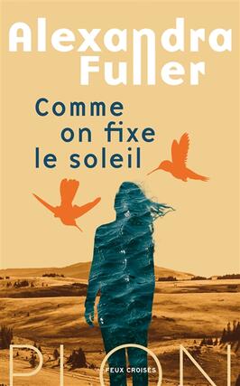 Comme on fixe le soleil_Plon_9782259320993.jpg