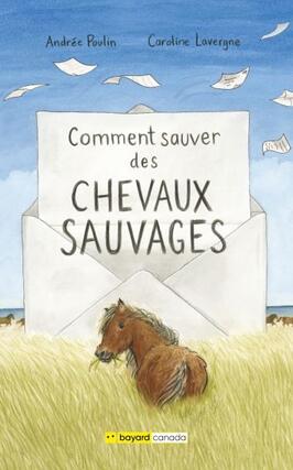 Comment sauver des chevaux sauvages_Bayard Canada Livres_9782897709044.jpg