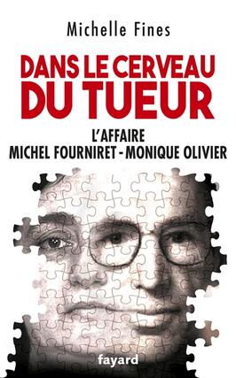 Dans le cerveau du tueur  laffaire Michel FourniretMonique Olivier_Fayard_9782213726540.jpg