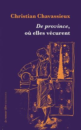 De province ou elles vecurent_la Rumeur libre editions_9782355773808.jpg