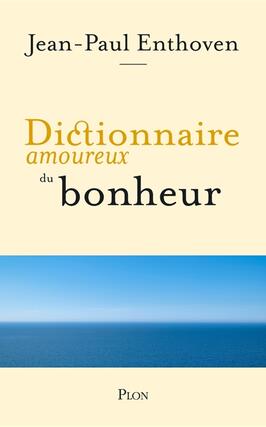 Dictionnaire amoureux du bonheur_Plon_Grasset_9782259323086.jpg