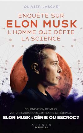 Enquête sur Elon Musk, l'homme qui défie la science : colonisation de Mars, voitures autonomes, implants cérébraux... : Elon Musk, génie ou escroc ?.jpg