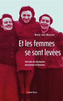 Et les femmes se sont levées : portraits de résistantes alsaciennes et lorraines.jpg