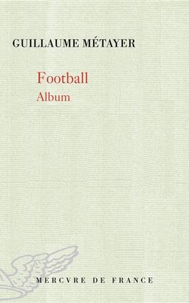 Football album_Mercure de France_9782715269026.jpg