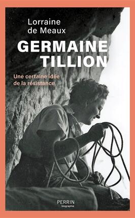 Germaine Tillion  une certaine idee de la resis_Perrin_9782262082949.jpg