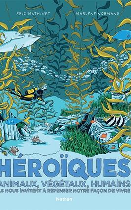 Héroïques : animaux, végétaux, humains, ils nous invitent à repenser notre façon de vivre.jpg