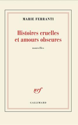 Histoires cruelles et amours obscures_Gallimard_9782073123176.jpg