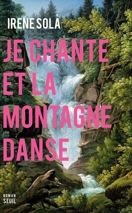 Je chante et la montagne danse_Seuil_9782021460650.jpg