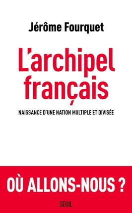 L'archipel français : naissance d'une nation multiple et divisée.jpg