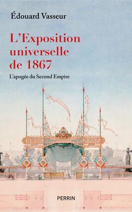 LExposition universelle de 1867  lapogee du se_Perrin_9782262094379.jpg