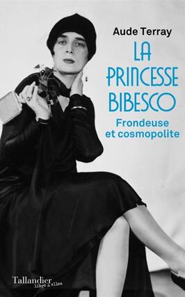 La princesse Bibesco  frondeuse et cosmopolite_Tallandier_9791021051508.jpg