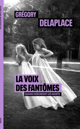 La voix des fantomes  quand debordent les morts_Seuil_9782021560404.jpg