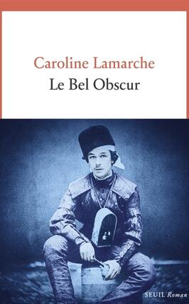 Le bel obscur_Seuil_9782021603439.jpg