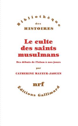 Le culte des saints musulmans  des debuts de li_Gallimard_9782072984884.jpg