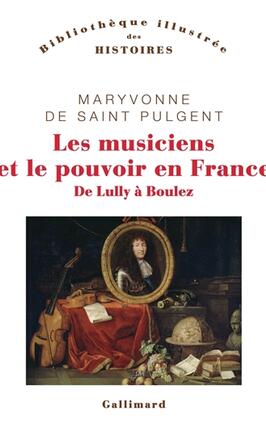 Les musiciens et le pouvoir en France  de Lully _Gallimard_9782070759453.jpg