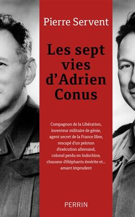 Les sept vies d'Adrien Conus : compagnon de la libération, inventeur militaire de génie, agent secret de la France libre....jpg