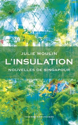 Linsulation  nouvelles de Singapour_Editions Thierry Marchaisse_9782362803161.jpg