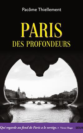 Paris des profondeurs_Seuil_9782021485165.jpg