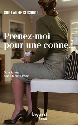 Prenez-moi pour une conne... : dans la tête d'une femme trahie.jpg