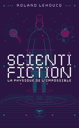 Scientifiction  la physique de limpossible_le Belial_9782381631271.jpg