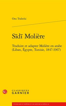 Sidi Moliere  traduire et adapter Moliere en ar_Classiques Garnier_9782406149255.jpg