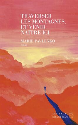 Traverser les montagnes et venir naitre ici_Editions les Escales_9782365698078.jpg