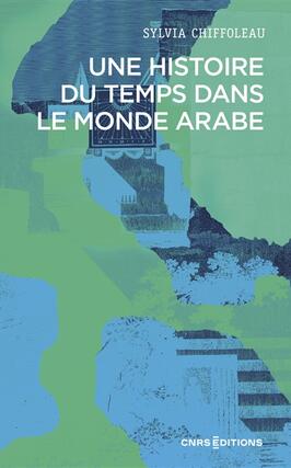 Une histoire du temps dans le monde arabe_CNRS Editions_9782271159731.jpg
