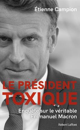 Le president toxique  enquete sur le vrai Macro_R Laffont_9782221277423.jpg