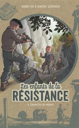 Les enfants de la Résistance. Vol. 8. Combattre ou mourir.jpg