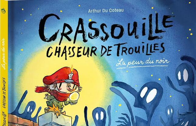 Crassouille chasseur de trouilles - La peur du noir de Arthur de Coteau