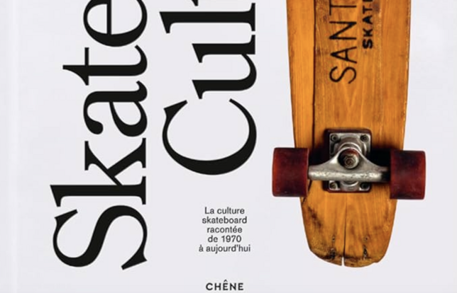 Skateboard culture : la culture skateboard racontée de 1970 à aujourd'hui