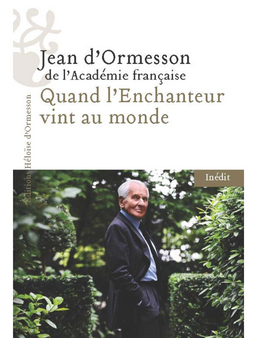 Jean d'Ormesson, « Quand l'Enchanteur vint au monde » (Héloïse d'Ormesson)