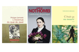 "L'inconnue du quai de javel", Philippe Jaenada (Flammarion), "L'adolescence du perroquet", Amélie Nothomb (Albin Michel), "C'était ça ou mourir", Thélyson Orélien (Grasset)