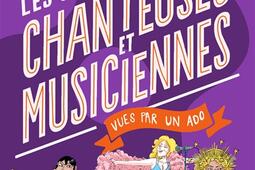 100 % bio. Les grandes chanteuses et musiciennes vues par un ado.jpg