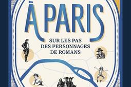 A Paris  sur les pas des personnages de romans_Autrement_9782080455055.jpg