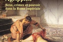 Agrippine : sexe, crimes et pouvoir dans la Rome impériale.jpg