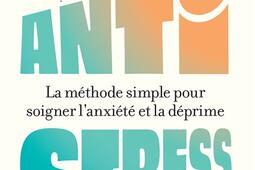 Anti-stress : la méthode simple pour soigner l'anxiété et la déprime.jpg