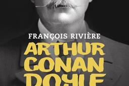 Arthur Conan Doyle : l'histoire extraordinaire du créateur de Sherlock Holmes.jpg