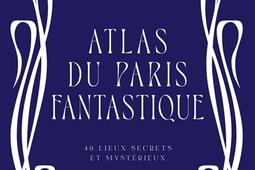 Atlas du Paris fantastique  40 lieux secrets et m_Le Lotus et lelephant_9782017241393.jpg