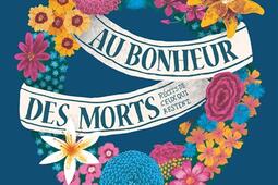 Au bonheur des morts : récits de ceux qui restent.jpg