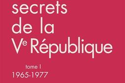 Cahiers secrets de la Ve République. Vol. 1. 1965-1977.jpg