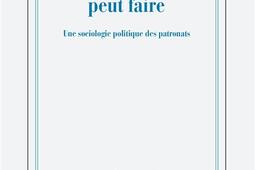 Ce qu'un patron peut faire : une sociologie politique des patronats.jpg