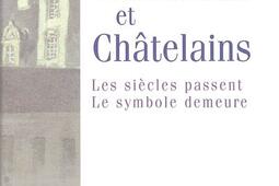 Châteaux et châtelains : les siècles passent, le symbole demeure.jpg