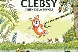 Clebsy chien de la jungle_Didier Jeunesse_9782278128341.jpg